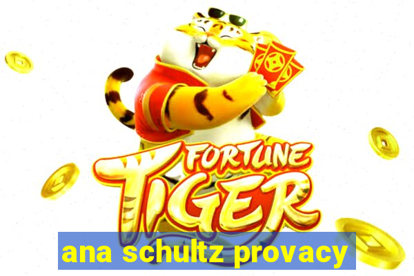 ana schultz provacy